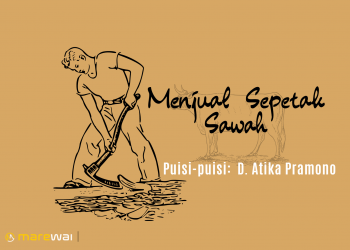 Puisi-puisi: D. Atika Pramono | Menjual Sepetak Sawah