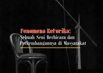 Fenomena Retorika: Sebuah Seni Berbicara dan Perkembangannya di Masyarakat