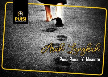 Puisi-puisi LY. Misnoto | Arah Langkah