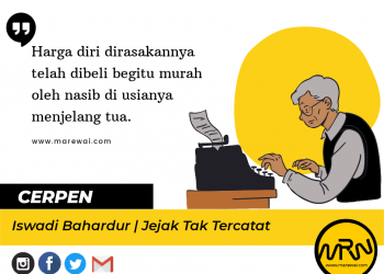 Cerpen Iswadi Bahardur | Jejak Tak Tercatat