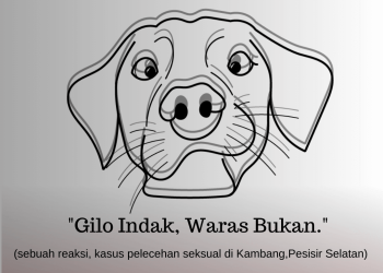 Gilo Indak, Waras Bukan: Sebuah Reaksi Kasus Pelecehan Seksual di Kambang, Pesisir Selatan