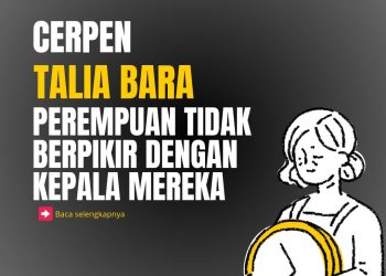 Cerpen Talia Bara | Perempuan Tidak Berpikir dengan Kepala Mereka