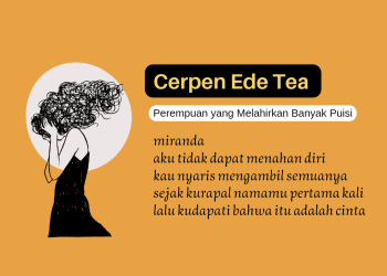 Cerpen Ede Tea | Perempuan yang Melahirkan Banyak Puisi