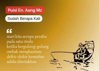 Puisi-puisi En. Aang MZ | Sudah Berapa Kali
