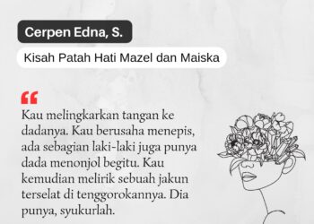 Cerpen Edna. S | Kisah Patah Hati Mazel dan Maiska