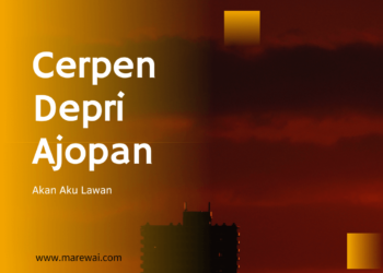 Cerpen Depri Ajopan | Akan Aku Lawan
