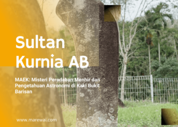 MAEK: Misteri Peradaban Menhir dan Pengetahuan Astronomi di Kaki Bukit Barisan | Penulis: Sultan Kurnia AB (Mahasiswa Doktoral Kajian Budaya, Hiroshima University, Jepang)