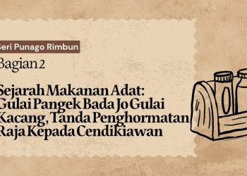 Sejarah Makanan Adat: Gulai Pangek Bada Jo Gulai Kacang, Tanda Penghormatan Raja Kepada Cendikiawan – Bagian 2