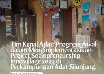 Tim Kenal Adat: Progress Awal dalam Mengimplementasikan Project Sociopreneurship Innovillage 2024 di Perkampungan Adat Sijunjung