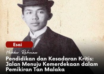 Pendidikan dan Kesadaran Kritis: Jalan Menuju Kemerdekaan dalam Pemikiran Tan Malaka | Habibur Rahman