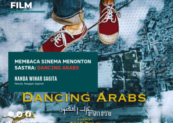 Cakap Film – Membaca Sinema Menonton Sastra: Dancing Arabs | Nanda Winar Sagita