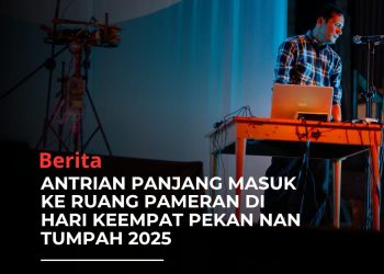 ANTRIAN PANJANG MASUK KE RUANG PAMERAN DI HARI KEEMPAT PEKAN NAN TUMPAH 2025