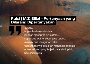 Puisi: M.Z Billal – Pertanyaan yang Dilarang Dipertanyakan