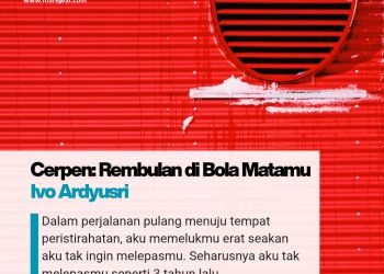Cerpen: Rembulan di Bola Matamu | Ivo Ardyusri