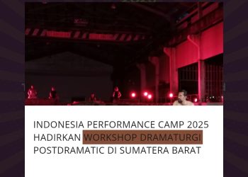 Indonesia Performance Camp 2025 Hadirkan Workshop Dramaturgi Postdramatic di Sumatera Barat