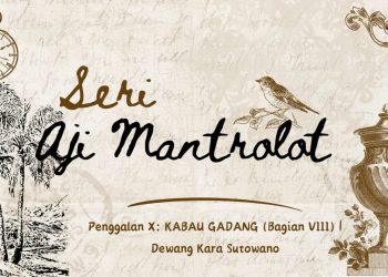 SERI – AJI MANTROLOT | Penggalan X: KABAU GADANG (Bagian VIII) | Dewang Kara Sutowano