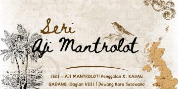 SERI – AJI MANTROLOT| Penggalan X: KABAU GADANG (Bagian VIII) | Dewang Kara Sutowano