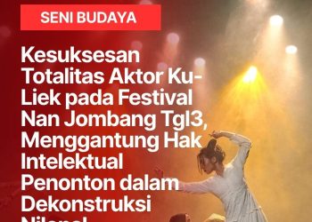 Kesuksesan Totalitas Aktor Ku-Liek pada Festival Nan Jombang Tgl3, Menggantung Hak Intelektual Penonton dalam Dekonstruksi Nilonali | Irawan Winata