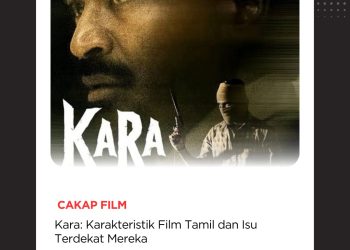 Cakap Film – KARA: Karakteristik Film Tamil dan Isu Terdekat Mereka