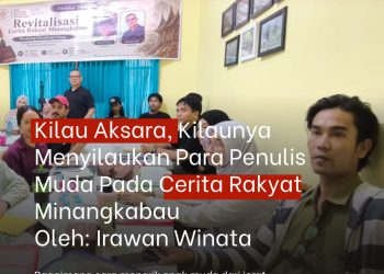 Kilau Aksara: Kilaunya Menyilaukan Para Penulis Muda Pada Cerita Rakyat Minangkabau | Irawan Winata