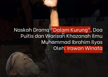 Naskah Drama “Dalam Kurung”, Doa Puitis dan Warisan Khazanah Ilmu Muhammad Ibrahim Ilyas | Irawan Winata
