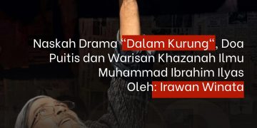 Naskah Drama “Dalam Kurung”, Doa Puitis dan Warisan Khazanah Ilmu Muhammad Ibrahim Ilyas | Irawan Winata