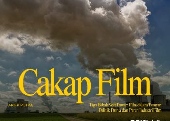 Cakap Film – Tiga Babak Soft Power: Film dalam Tatanan Politik Dunia dan Peran Industri Film